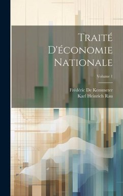 Traité D'économie Nationale; Volume 1 - Rau, Karl Heinrich; De Kemmeter, Frédéric