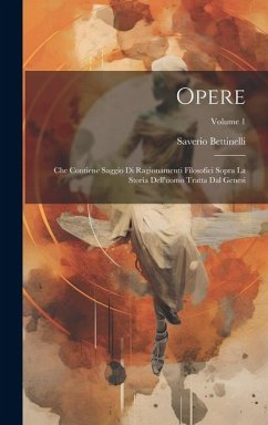 Opere: Che Contiene Saggio Di Ragionamenti Filosofici Sopra La Storia Dell'uomo Tratta Dal Genesi; Volume 1 - Bettinelli, Saverio