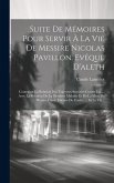 Suite De Mémoires Pour Servir À La Vie De Messire Nicolas Pavillon. Evêque D'aleth: Contenant La Relation Des Traverses Suscitées Contre Lui ... Avec