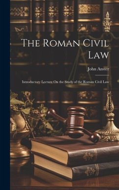 The Roman Civil Law: Introductory Lecture On the Study of the Roman Civil Law - Anster, John