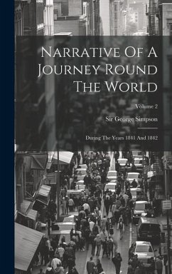 Narrative Of A Journey Round The World: During The Years 1841 And 1842; Volume 2 - Simpson, George