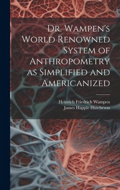 Dr. Wampen's World Renowned System of Anthropometry as Simplified and Americanized - Hutcheson, James Happle; Wampen, Heinrich Friedrich