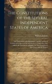 The Constitutions of the Several Independent States of America: The Declaration of Independence; and the Articles of Confederation Between the Said St