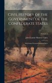 Civil History of the Government of the Confederate States: With Some Personal Reminiscences; Volume 2