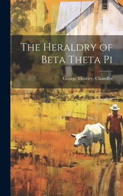 The Heraldry of Beta Theta Pi - Chandler, George Moseley
