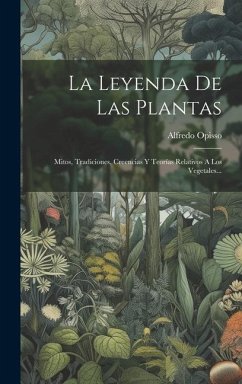La Leyenda De Las Plantas: Mitos, Tradiciones, Creencias Y Teorías Relativos A Los Vegetales... - Opisso, Alfredo