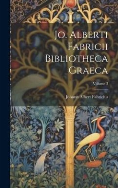 Jo. Alberti Fabricii Bibliotheca Graeca; Volume 2 - Fabricius, Johann Albert