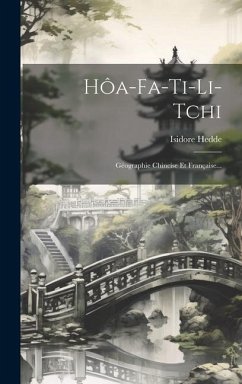 Hôa-fa-ti-li-tchi: Géographie Chincise Et Française... - Hedde, Isidore