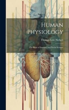 Human Physiology: The Basis of Sanitary and Social Science - Nichols, Thomas Low