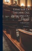 Essai Sur La Théorie Des Principes Du Droit: Prolégomènes...