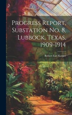 Progress Report, Substation No. 8, Lubbock, Texas, 1909-1914 - Karper, Robert Earl