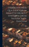 Dissertationem Qua Judiciorum Analyticorum Et Syntheticorum Natura Ante Kantium
