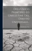 Dell'unico Principio Ed Unico Fine Del Diritto Universale...