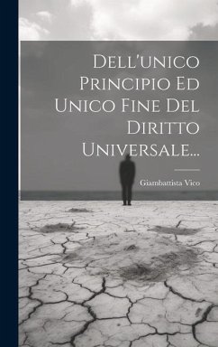 Dell'unico Principio Ed Unico Fine Del Diritto Universale... - Vico, Giambattista