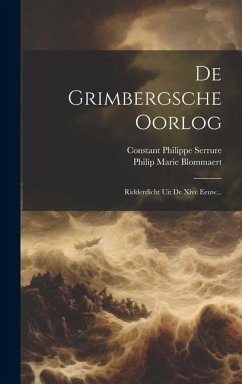 De Grimbergsche Oorlog: Ridderdicht Uit De Xive Eeuw... - Blommaert, Philip Marie