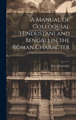A Manual of Colloquial Hindustani and Bengali in the Roman Character - Chatterjee, N. C.