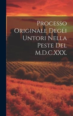 Processo Originale Degli Untori Nella Peste Del M.D.C.XXX. - Anonymous