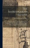 The Shakespearian Referee: A Cyclopædia of Four Thousand Two Hundred Words, Obsolete and Modern, Occurring in the Plays of Shakespeare ... to Whi