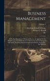 Business Management: A Working Handbook Of Business Practice As Applied To The Organization And Administration Of Industrial And Commercial
