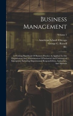 Business Management: A Working Handbook Of Business Practice As Applied To The Organization And Administration Of Industrial And Commercial - (Chicago, American School; Ill ).