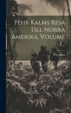 Pehr Kalms Resa Till Norra Amerika, Volume 1... - Kalm, Pehr
