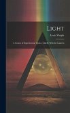 Light: A Course of Experimental Optics, Chiefly With the Lantern