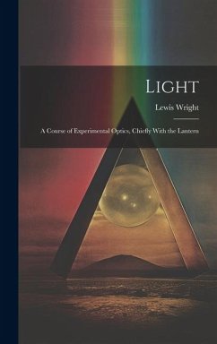 Light: A Course of Experimental Optics, Chiefly With the Lantern - Wright, Lewis