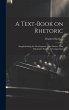 A Text-book on Rhetoric: Supplementing... - Bild 1