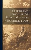 Health and Long Life, Or How to Live for a Hundred Years