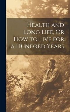 Health and Long Life, Or How to Live for a Hundred Years - Anonymous