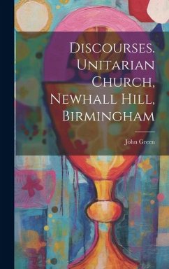 Discourses. Unitarian Church, Newhall Hill, Birmingham - Green, John