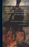 Mémoires Pour Servir À L'histoire De La Guerre Entre La France Et La Russie, En 1812: Avec Un Atlas Militaire; Volume 1