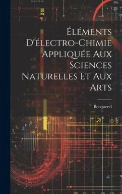 Éléments D'électro-Chimie Appliquée Aux Sciences Naturelles Et Aux Arts - Becquerel