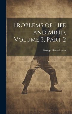 Problems of Life and Mind, Volume 3, part 2 - Lewes, George Henry