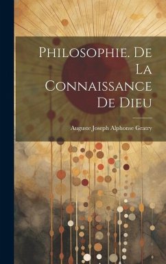 Philosophie. De La Connaissance De Dieu - Gratry, Auguste Joseph Alphonse