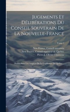 Jugements et délibérations du Conseil souverain de la Nouvelle-France; publiés sous les auspices de la Législature de Québec ..; Tome 2