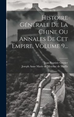 Histoire Générale De La Chine Ou Annales De Cet Empire, Volume 9... - Grosier, Jean-Baptiste