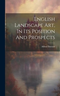 English Landscape Art, In Its Position And Prospects - Dawson, Alfred