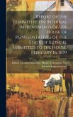 Report of the Committee On Internal Improvements of the House of Representatives of the State of Illinois, Submitted to the House, February 16, 1839