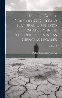 Filosofía Del Derecho, Ó Derecho Natural Dispuesto Para Servir De Introducción a Las Ciencias Legales; Volume 2 - Concha, Rafael Fernández