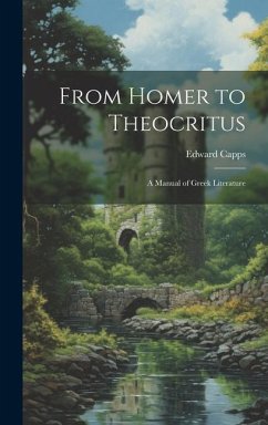 From Homer to Theocritus: A Manual of Greek Literature - Capps, Edward