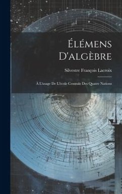 Élémens D'algèbre: À L'usage De L'école Centrale Des Quatre Nations - Lacroix, Silvestre François