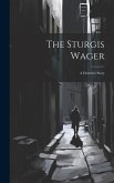 The Sturgis Wager: A Detective Story