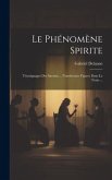 Le Phénomène Spirite: Témoignages Des Savants ... Nombreuses Figures Dans Le Texte ...