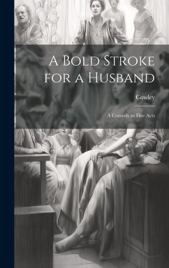 Cover A Bold Stroke for a Husband: A Comedy in Five Acts