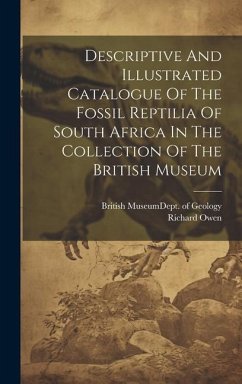 Descriptive And Illustrated Catalogue Of The Fossil Reptilia Of South Africa In The Collection Of The British Museum - Owen, Richard