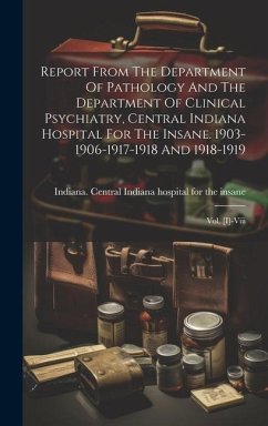 Report From The Department Of Pathology And The Department Of Clinical Psychiatry, Central Indiana Hospital For The Insane. 1903-1906-1917-1918 And 19