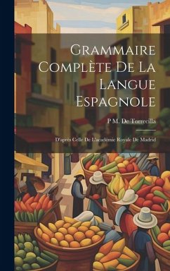 Cover Grammaire Complète De La Langue Espagnole: D'après Celle De L'académie Royale De Madrid