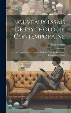 Nouveaux Essais De Psychologie Contemporaine: M. Dumas Fils. M. Leconte De Lisle. Mm. De Goncourt. Tourguéniev. Amiel - Bourget, Paul