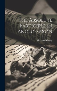 The Absolute Participle In Anglo-saxon - Callaway, Morgan